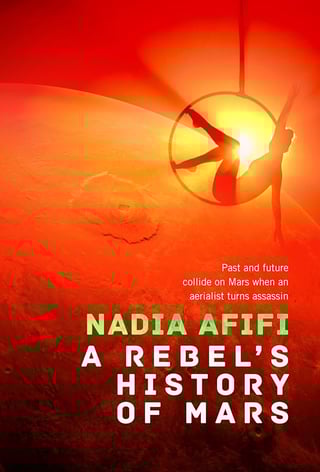 A Rebel's History of Mars by Nadia Afifi