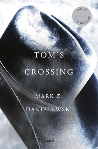 Tom's Crossing by Mark Z. Danielewski