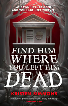 A flat lay cover of Find Him Where You Left Him Dead by Kristen Simmons.