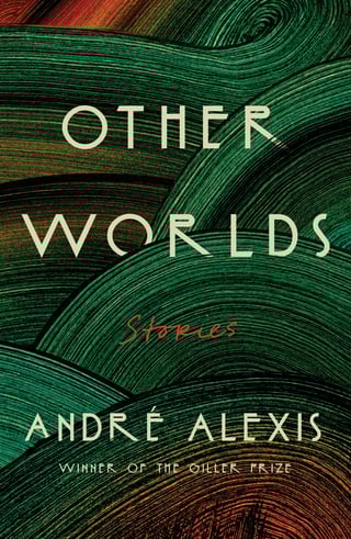 Other Worlds by André Alexis